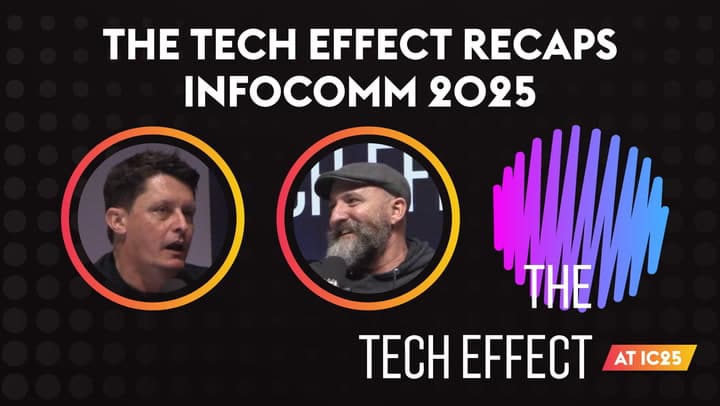The Tech Effect Recaps InfoComm 2025
